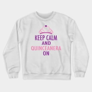 Keep Calm Quinceanera On Crewneck Sweatshirt